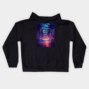 Infuse your life with positive energy Kids Hoodie